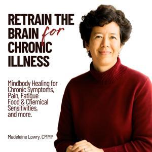Retrain the Brain for Chronic Illness | Anxiety and Stress Relief, Immune Dysregulation, Nervous System Regulation, Food and Chemical Sensitivities, Mindbody Healing by Madeleine Lowry | Neural Retraining for Chronic Illness Specialist & MAP Practitioner