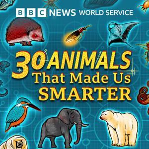 30 Animals That Made Us Smarter by BBC World Service