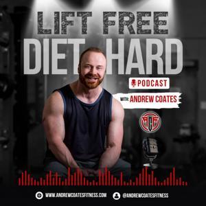 Lift Free And Diet Hard with Andrew Coates by Andrew Coates
