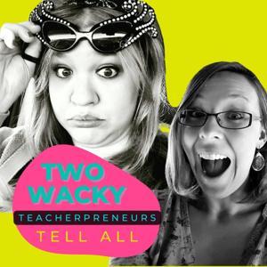Two Wacky Teacherpreneurs Tell All by Jessica Martin & Amanda Werner