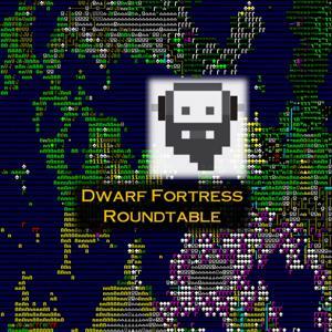 Dwarf Fortress Roundtable by Roland, Tony, and Jonathan