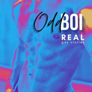 Odd Boi | Real Gay Stories and Erotica by Wandering Unicorn Productions