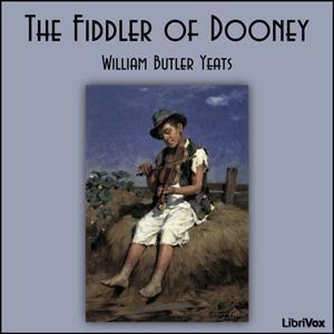 Fiddler of Dooney, The by William Butler Yeats (1865 - 1939) by LibriVox