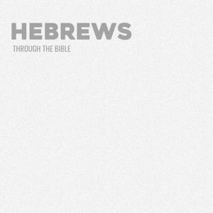 Through the Bible - Hebrews by Calvary Monterey