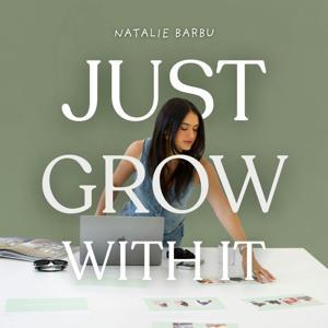 Just Grow With It with Natalie Barbu by Natalie Barbu