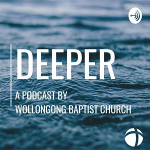 Deeper by Wollongong Baptist Church
