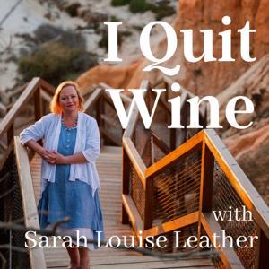 I Quit Wine - how to stop drinking and have a much better life by Sarah Louise Leather