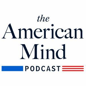 The American Mind Podcast by The Claremont Institute