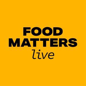 Food Matters Live Podcast by Food Matters Live