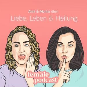 Female Podcast - Liebe, Leben & Heilung by Anni & Marina
