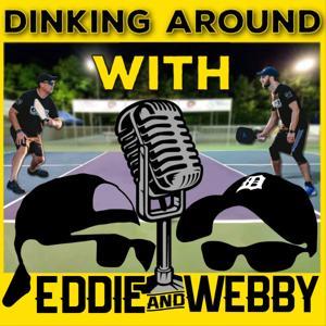 Dinking Around with Eddie and Webby | Pickleball Podcast by Eddie and Webby