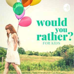 Would You Rather? - For Kids by Would You Rather Podcast