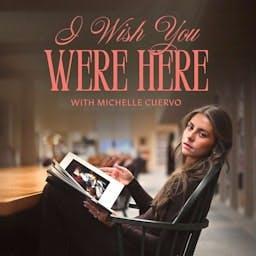 I Wish You Were Here by Michelle Cuervo