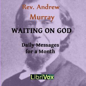 Waiting on God by Andrew Murray (1828 - 1917) by LibriVox