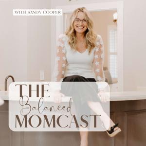 The Balanced MomCast | For Overwhelmed Christian Moms Seeking Time Management, Work Life Balance, and Focus by Sandy Cooper