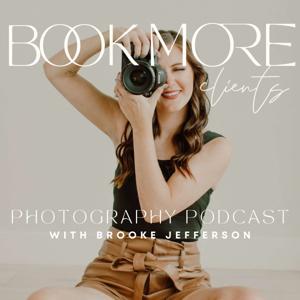 Book More Photography Clients Podcast | Photography Business, Marketing, Leads, Business Plan by Brooke Jefferson - Oklahoma Family Photographer, Photography Business Coach