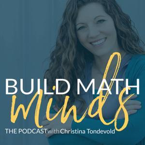 The Build Math Minds Podcast by Christina Tondevold