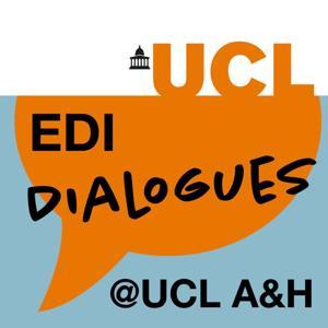 EDI Dialogues at UCL - Arts & Humanities by UCL Minds