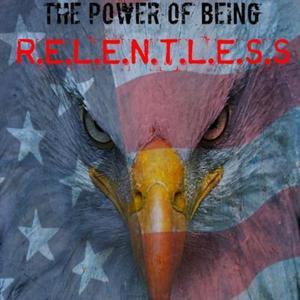 The Power of Being R.E.L.E.N.T.L.E.S.S by Michael Hanks