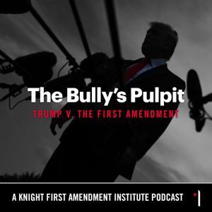 The Bully's Pulpit: Trump v. The First Amendment by Knight First Amendment Institute at Columbia University