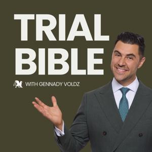 The Trial Bible | A Podcast for Trial Lawyers by Gennady Voldz