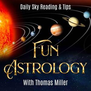 Fun Astrology with Thomas Miller by Thomas Miller Daily Astrology Consciousness Steven Forrest Ray Merriman Robert Glasscock Aries Taurus Gemini Cancer Leo Virgo Libra Scorpio Sagittarius Capricorn Aquarius Pisces