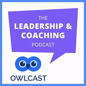 OwlCast: The Leadership & Coaching Podcast by David Morelli with Co-Host William Oakley