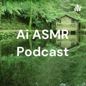 Ai ASMR Podcast by lou ai