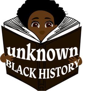 Unknown Black History by Unknown Black History Podcast