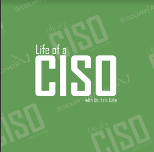 Life of a CISO with Dr. Eric Cole by Dr. Eric Cole
