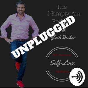 The I Simply Am Podcast: Unplugged by Josh Becker