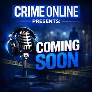 CrimeOnline Presents: Coming Soon by iHeartPodcasts and CrimeOnline