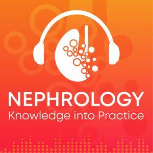 Nephrology Knowledge into Practice Podcast by Nephrology Knowledge into Practice Podcast