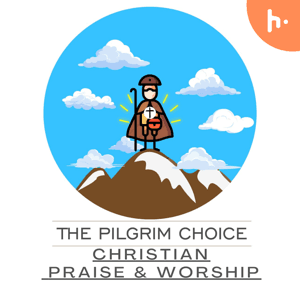 Christian Praise and Worship Songs by The Pilgrim Choice