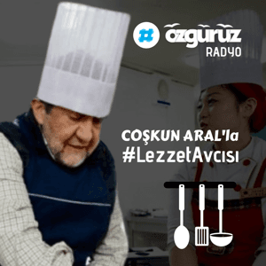 Lezzet Avcısı by ÖZGÜRÜZ RADYO | Coşkun Aral