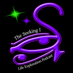 The Seeking I Life Exploration Podcast by Seeking I