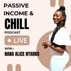 Passive Income & Chill by Nana Alice Nyarko
