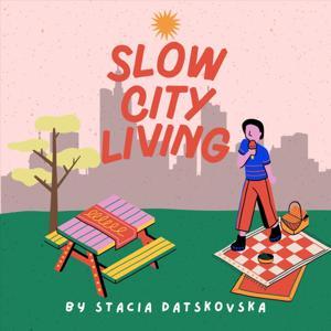 Slow City Living by Stacia Datskovska