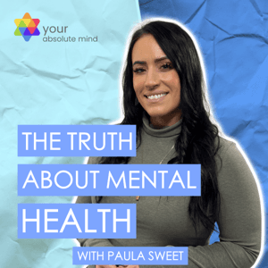 The Truth About Mental Health by Paula Sweet at Absolute Mind by Paula Sweet
