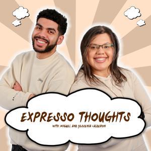 Expresso Thoughts by Miguel and Yessenia Calderon
