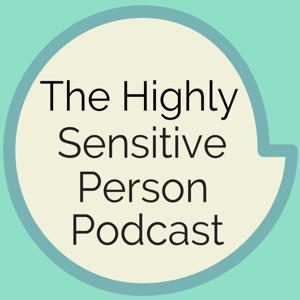 The Highly Sensitive Person Podcast by Kelly O