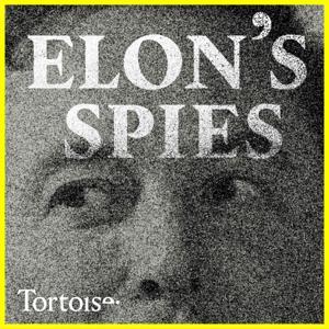 Elon's Spies by Tortoise Media