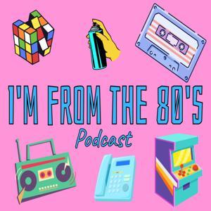 I'm From The 80's by I'm From The 80's Podcast