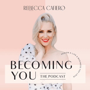 Becoming You Podcast by Rebecca Cafiero