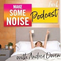 Make Some Noise with Andrea Owen by Andrea Owen