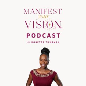 The Manifest Your Vision® Podcast with Rosetta Thurman by Rosetta Thurman