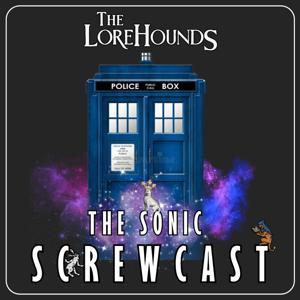 The Sonic Screwcast - A Doctor Who Podcast by The Lorehounds
