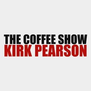 The Coffee Show with Kirk Pearson by The Coffee Show with Kirk Pearson