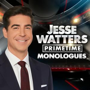 Jesse Watters Primetime Monologues by FOX News Podcasts