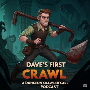 Dave’s First Crawl - a Dungeon Crawler Carl Podcast by David Ohnoki